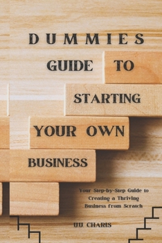 Paperback Dummies Guide to Starting Your Own Business: Your Step-by-Step Guide to Creating a Thriving Business from Scratch Book