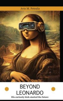 Beyond Leonardo: His curiosity kick-started the future