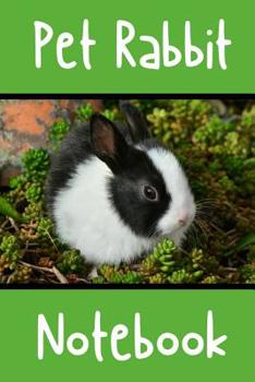 Pet Rabbit Notebook: Custom Personalized Fun Kid-Friendly Daily Rabbit Log Book to Look After All Your Small Pet's Needs. Great For Recording Feeding, Water, Cleaning & Rabbit Activities.