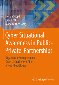 Cyber Situational Awareness in Public-Private-Partnerships: Organisationsübergreifende Cyber-Sicherheitsvorfälle effektiv bewältigen