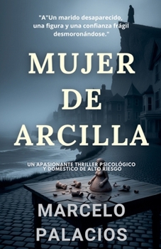 Mujer de Arcilla: un Apasionante Thriller Psicológico y Doméstico de Alto Riesgo