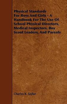 Physical Standards for Boys and Girls - A Handbook for the Use of School Physical Directors, Medical Inspectors, Boy Scout Leaders, and Parents