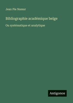 Bibliographie académique belge: Ou systématique et analytique (French Edition)