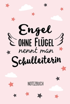 Engel ohne Flügel nennt man Schulleiterin: Notizbuch als Geschenk für Schulleiterin - A5 / liniert - Direktorin Geschenke zum Abschluss, Geburtstag oder Weihnachten (German Edition)