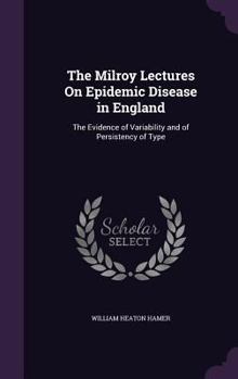 Hardcover The Milroy Lectures On Epidemic Disease in England: The Evidence of Variability and of Persistency of Type Book