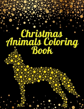 Christmas animals coloring book: Christmas animal lover coloring book perfect gift idea