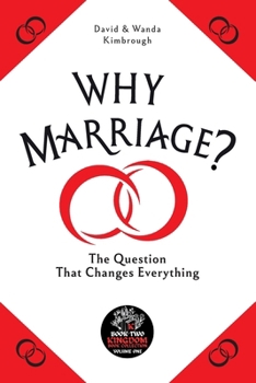 Why Marriage?: THE QUESTION THAT CHANGES EVERYTHING