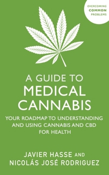 Paperback A Guide to Medical Cannabis: Your Roadmap to Understanding and Using Cannabis and CBD for Health Book