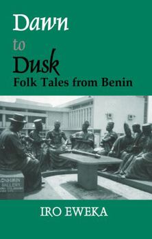 Paperback Dawn to Dusk: Folktales from Benin Book