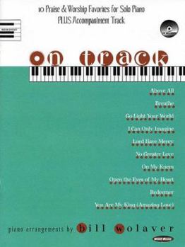 On Track: 10 Praise & Worship Favorites for Solo Piano Plus Accompaniment Track