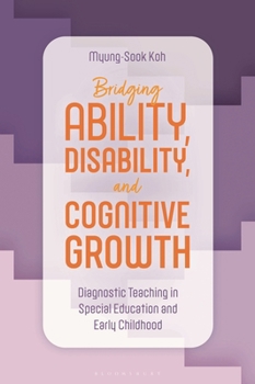 Bridging Ability, Disability, and Cognitive Growth : Diagnostic Teaching in Special Education and Early Childhood