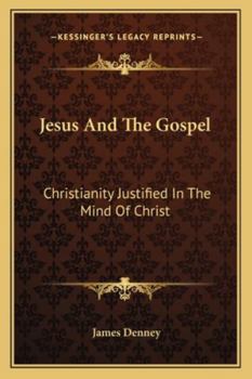 Paperback Jesus And The Gospel: Christianity Justified In The Mind Of Christ Book