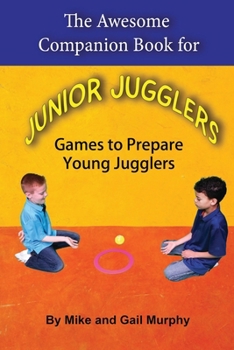 Paperback The Awesome Companion Book for Junior Jugglers: Games to Prepare Young Jugglers Book