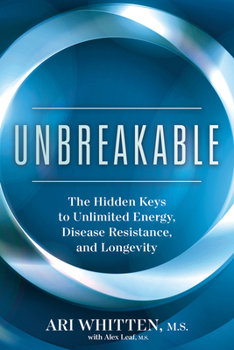 Hardcover Unbreakable: The Hidden Keys to Unlimited Energy, Disease Resistance, and Longevity Book
