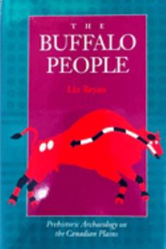 Paperback The Buffalo People: Prehistoric Archaeology on the Canadian Plains Book