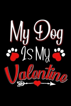 Paperback My Dog Is My Valentine: Silly and Funny Lined Notebook with Dog on Cover. Perfect Gift for Pet Owners Book