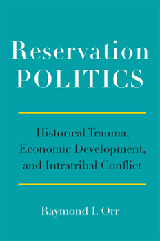 Paperback Reservation Politics: Historical Trauma, Economic Development, and Intratribal Conflict Book