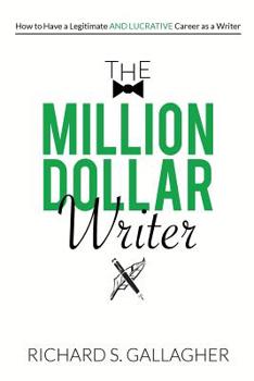 Paperback The Million Dollar Writer: How to Have a Legitimate - and Lucrative - Career as a Writer Book