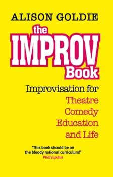 The Improv Book: Improvisation for Theatre, Comedy, Education and Life