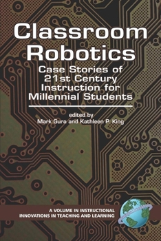 Hardcover Classroom Robotics: Case Stories of 21st Century Instruction for Millenial Students Book