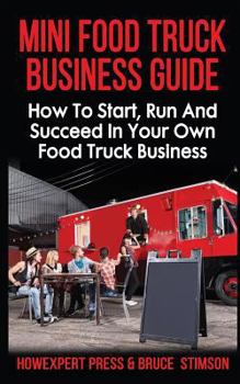 Paperback Mini Food Truck Business Guide: How to Start, Run, and Succeed In Your Own Food Truck Business Book