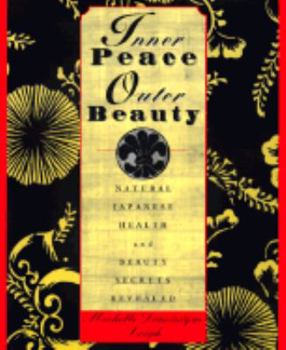 Paperback Inner Peace, Outer Beauty: Natural Japanese Health and Beauty Secrets Revealed Book