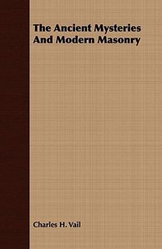 Paperback The Ancient Mysteries And Modern Masonry Book