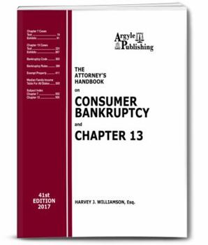 The Attorney's Handbook on Consumer Bankruptcy and Chapter 13 (41st Ed. 2017): A Legal Practitioner's Guide to Chapters 7 and 13