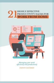 Paperback 21 Highly Effective Productivity Hacks for Work from Home.: Managing your work effectively and productively Book