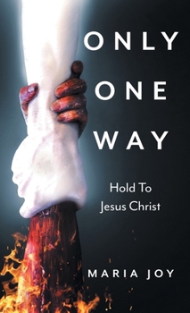 Hardcover Only One Way: Hold To Jesus Christ Book