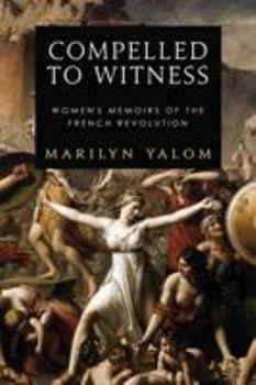 Paperback Compelled to Witness: Women's Memoirs of the French Revolution Book