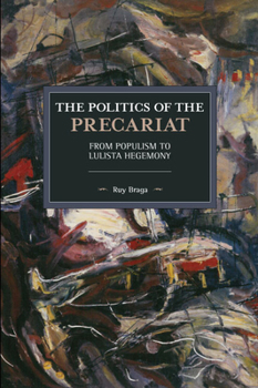 Paperback The Politics of the Precariat: From Populism to Lulista Hegemony Book