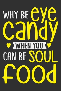 Why Be Eye Candy When You Can Be Soul Food: Boujee gifts for women, melanin and educated, gifts for black women, boujee women 6x9 Journal Gift Notebook with 125 Lined Pages