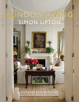 Hardcover London Living: Town and Country--A Unique Look Into the Homes of London-Based Interior Designers, Antique Dealers, Musicians, and Influencers Book