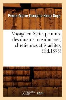Voyage En Syrie, Peinture Des Moeurs Musulmanes, Chra(c)Tiennes Et Israa(c)Lites, (A0/00d.1855)