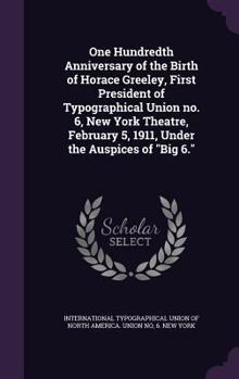 Hardcover One Hundredth Anniversary of the Birth of Horace Greeley, First President of Typographical Union no. 6, New York Theatre, February 5, 1911, Under the Book