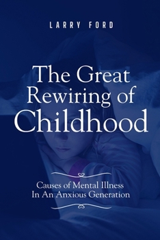 The Great Rewiring of Childhood: Causes Of Mental Illness In An Anxious Generation
