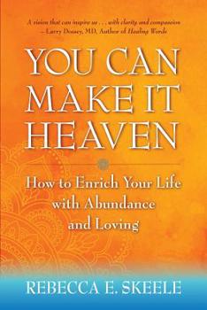 Paperback You Can Make It Heaven: How to Enrich Your Life with Abundance and Loving Book