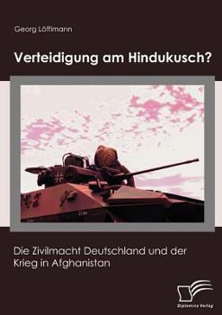 Paperback Verteidigung am Hindukusch?: Die Zivilmacht Deutschland und der Krieg in Afghanistan [German] Book