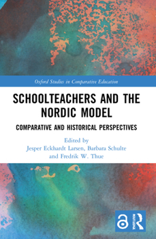 Paperback Schoolteachers and the Nordic Model: Comparative and Historical Perspectives Book