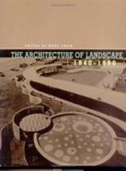 The Architecture of Landscape, 1940-1960 (Penn Studies in Landscape Architecture)