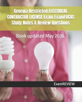 Georgia Restricted ELECTRICAL CONTRACTOR LICENSE Exam ExamFOCUS Study Notes & Review Questions 2016/17 Edition