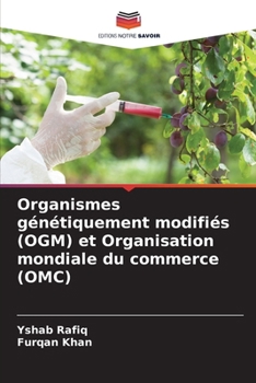 Organismes génétiquement modifiés (OGM) et Organisation mondiale du commerce (OMC) (French Edition)