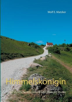 Himmelskönigin: der mystische Weg ins Herz der Heiligen Mutter (Roman)