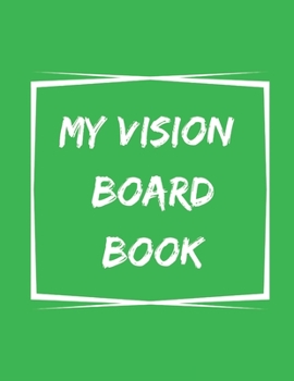 Paperback My Vision Board Book: A Guided Notebook for Visually Clarifying & Capturing What You Really Want Book