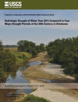 Paperback Hydrologic Drought of Water Year 2011 Compared to Four Major Drought Periods of the 20th Century in Oklahoma Book