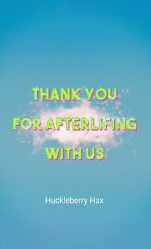 Thank You For Afterlifing With Us: A Pink Dawn Novel