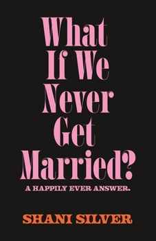 Paperback What If We Never Get Married? A Happily Ever Answer Book