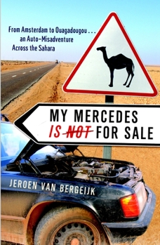 Paperback My Mercedes Is Not for Sale: From Amsterdam to Ouagadougou...an Auto-Misadventure Across the Sahara Book