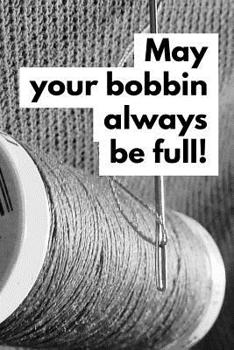 Paperback May Your Bobbin Always Be Full: Vintage Sewing Journal for Women Book